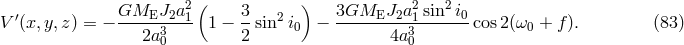 ( ) 2 &prime; GMEJ2a21-- 3- 2 3GMEJ2a21--sin--i0- V (x,y,z ) = &minus; 2a30 1 &minus; 2 sin i0 &minus; 4a30 cos2(&omega;0 + f ). (83 )