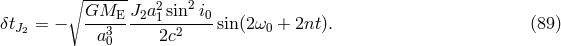 ∘ ------ 2 2 &delta;tJ = &minus; GME--J2a-1sin--i0sin(2&omega;0 + 2nt). (89 ) 2 a30 2c2