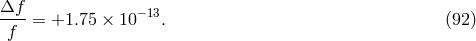 &Delta;f ----= +1.75 &times; 10&minus;13. (92 ) f