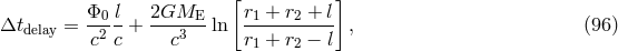[ ] &Phi;0 l 2GME r1 + r2 + l &Delta;tdelay = -2--+ ---3---ln ----------- , (96 ) c c c r1 + r2 &minus; l