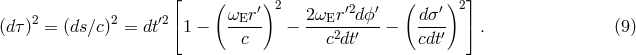 &lfloor; ( &prime;)2 &prime;2 &prime; ( &prime;)2&rfloor; (d&tau;)2 = (ds∕c)2 = dt&prime;2&lceil;1 &minus; &omega;Er-- &minus; 2&omega;Er--dϕ--&minus; d&sigma;-- &rceil; . (9 ) c c2dt&prime; cdt&prime;