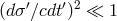 (d&sigma;&prime;∕cdt&prime;)2 ≪ 1