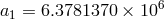 6 a1 = 6.3781370 &times; 10