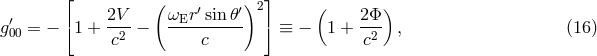 &lfloor; &rfloor; 2V ( &omega; r&prime;sin𝜃&prime;)2 ( 2&Phi; ) g&prime;00 = &minus; &lceil;1 + -2- &minus; -E-------- &rceil; &equiv; &minus; 1 + -2- , (16 ) c c c