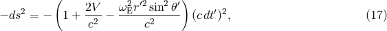 ( 2 &prime;2 2 &prime;) &minus; ds2 = &minus; 1 + 2V- &minus; &omega;Er--sin-𝜃-- (cdt&prime;)2, (17 ) c2 c2