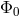 &Phi;0