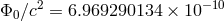 &Phi;0 ∕c2 = 6.969290134 &times; 10&minus; 10