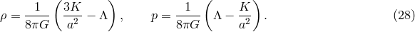 1 ( 3K ) 1 ( K ) &rho; = ----- -2--&minus; &Lambda; , p = ----- &Lambda; &minus; --2 . (28 ) 8&pi;G a 8 &pi;G a