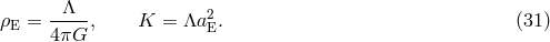 &Lambda; &rho;E = ----, K = &Lambda;a2E. (31 ) 4&pi;G