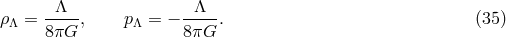 &rho;&Lambda; = -&Lambda;--, p&Lambda; = &minus; -&Lambda;--. (35 ) 8&pi;G 8&pi;G
