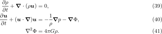 &part;&rho; ---+ &nabla; &sdot; (&rho;u ) = 0, (39 ) &part;t &part;u-+ (u &sdot; &nabla; )u = &minus; 1-&nabla;p &minus; &nabla; &Phi;, (40 ) &part;t &rho; &nabla;2 &Phi; = 4&pi;G &rho;. (41 )