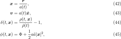 x = -r--, (42 ) a(t) ˙ v = a(t)x, (43 ) &rho;(t,x)- &delta;(t,x ) = &rho;&macr;(t) &minus; 1, (44 ) 1 ϕ (t,x ) = &Phi; + --a&uml;a|x|2, (45 ) 2