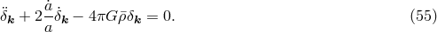 ˙a &uml;&delta;k + 2-&delta;˙k &minus; 4&pi;G &rho;&macr;&delta;k = 0. (55 ) a