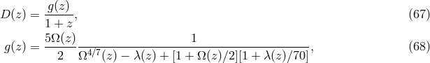 g(z) D (z) = ------, (67 ) 1 + z 5&Omega;-(z)---------------------1-------------------- g(z) = 2 &Omega;4 ∕7(z ) &minus; &lambda; (z ) + [1 + &Omega;(z)∕2][1 + &lambda;(z)∕70], (68 )