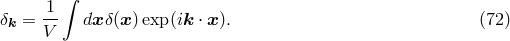 &int; 1- &delta;k = V dx &delta;(x)exp (ik &sdot; x ). (72 )