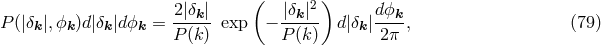 ( 2) P (|&delta;k|,ϕk )d |&delta;k|dϕk = 2|&delta;k| exp &minus; -|&delta;k|- d |&delta;k|dϕk-, (79 ) P(k ) P (k) 2&pi;