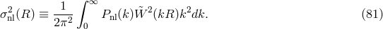 &int; 2 -1-- &infin; &tidle; 2 2 &sigma;nl(R ) &equiv; 2&pi;2 Pnl(k)W (kR )k dk. (81 ) 0