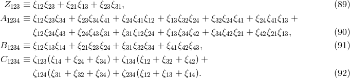 Z &equiv; &xi; &xi; + &xi; &xi; + &xi; &xi; , (89 ) 123 12 23 21 13 23 31 A1234 &equiv; &xi;12&xi;23&xi;34 + &xi;23&xi;34&xi;41 + &xi;24&xi;41&xi;12 + &xi;13&xi;32&xi;24 + &xi;32&xi;24&xi;41 + &xi;24&xi;41&xi;13 + &xi;12&xi;24&xi;43 + &xi;24&xi;43&xi;31 + &xi;31&xi;12&xi;24 + &xi;13&xi;34&xi;42 + &xi;34&xi;42&xi;21 + &xi;42&xi;21&xi;13, (90 ) B1234 &equiv; &xi;12&xi;13&xi;14 + &xi;21&xi;23&xi;24 + &xi;31&xi;32&xi;34 + &xi;41&xi;42&xi;43, (91 ) C1234 &equiv; &zeta;123(&xi;14 + &xi;24 + &xi;34) + &zeta;134(&xi;12 + &xi;32 + &xi;42) + &zeta;124(&xi;31 + &xi;32 + &xi;34) + &zeta;234(&xi;12 + &xi;13 + &xi;14). (92 )