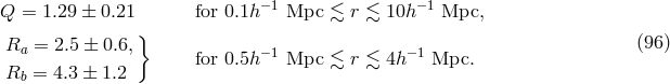 Q = 1.29 &plusmn; 0.21 for 0.1h&minus;1 Mpc ≲ r ≲ 10h&minus;1 Mpc, } Ra = 2.5 &plusmn; 0.6, &minus;1 &minus;1 (96 ) Rb = 4.3 &plusmn; 1.2 for 0.5h Mpc ≲ r ≲ 4h Mpc.