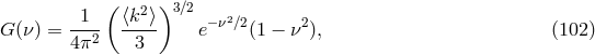 1 ( ⟨k2⟩)3 ∕2 2 G (&nu;) = ---2 ---- e&minus;&nu; ∕2(1 &minus; &nu;2), (102 ) 4 &pi; 3