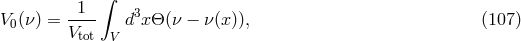 &int; V0(&nu; ) = -1-- d3x&Theta; (&nu; &minus; &nu;(x)), (107 ) Vtot V