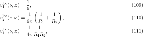 loc 1 v1 (&nu;,x) = --, (109 ) 6 ( ) vloc(&nu;,x) = -1- -1- + -1- , (110 ) 2 6&pi; R1 R2 1 1 vl3oc(&nu;,x) = ---------, (111 ) 4&pi; R1R2