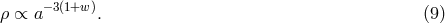 &rho; &prop; a&minus;3(1+w). (9 )