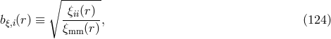 ∘ -------- -&xi;ii(r)- b&xi;,i(r) &equiv; &xi; (r) , (124 ) mm
