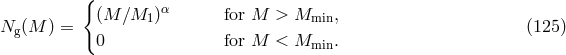 { &alpha; (M ∕M1 ) for M > Mmin, Ng (M ) = 0 for M < Mmin. (125 )
