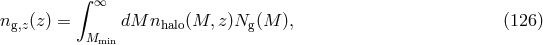 &int; &infin; ng,z(z) = dM nhalo(M, z)Ng(M ), (126 ) Mmin