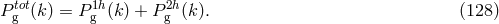 tot 1h 2h Pg (k) = Pg (k) + Pg (k ). (128 )