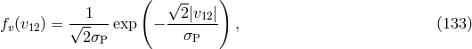 ( &radic;-- ) fv(v12) = &radic;-1---exp &minus; -2-|v12|- , (133 ) 2&sigma;P &sigma;P