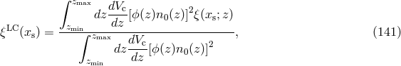 &int; zmax dVc- 2 dz dz [ϕ(z)n0 (z )] &xi;(xs;z) &xi;LC(xs) = --zmin&int;-zmax---------------------, (141 ) dzdVc-[ϕ(z)n (z)]2 zmin dz 0