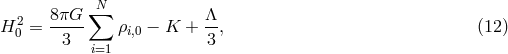 &sum;N H2 = 8&pi;G-- &rho;i,0 &minus; K + &Lambda;-, (12 ) 0 3 i=1 3