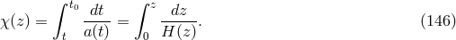 &int; &int; t0 dt z dz &chi;(z) = a(t)-= H-(z). (146 ) t 0