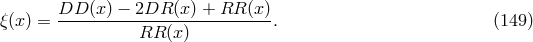 DD (x) &minus; 2DR (x) + RR (x ) &xi;(x) = ---------------------------. (149 ) RR (x )