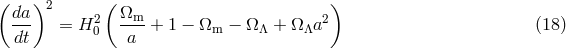 ( ) ( ) da 2 2 &Omega;m 2 dt- = H 0 -a--+ 1 &minus; &Omega;m &minus; &Omega; &Lambda; + &Omega; &Lambda;a (18 )