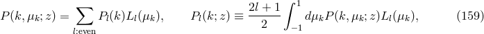 &int; 1 P (k,&mu; ;z) = &sum; P (k)L (&mu; ), P (k; z) &equiv; 2l +-1 d&mu; P(k,&mu; ;z)L (&mu; ), (159 ) k l l k l 2 &minus;1 k k l k l:even