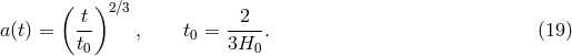 ( ) -t 2∕3 -2-- a (t) = t , t0 = 3H . (19) 0 0