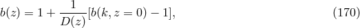 --1-- b(z) = 1 + D (z)[b(k, z = 0) &minus; 1 ], (170 )