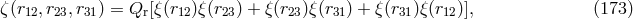 &zeta;(r12,r23,r31) = Qr [&xi;(r12)&xi;(r23) + &xi;(r23)&xi;(r31) + &xi;(r31)&xi;(r12)], (173 )