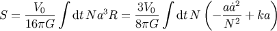 integral integral ( ) V0 3 3V0 aa2 S = ------ dt N a R = ----- dt N - --2-+ ka 16pG 8pG N