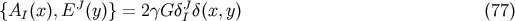 J J {AI (x), E (y)}= 2gGd I d(x,y) (77)