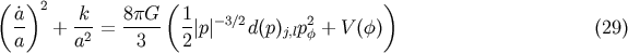 (a )2 k 8pG (1 ) -- + -2-= ----- --|p|-3/2d(p)j,lp2f + V (f) (29) a a 3 2