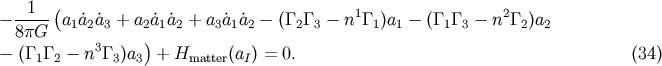 - --1--(a1a2a3 + a2a1a2 + a3a1a2 - (G2G3 - n1G1)a1 - (G1G3 - n2G2)a2 8pG ) - (G1G2 - n3G3)a3 + Hmatter(aI) = 0. (34)