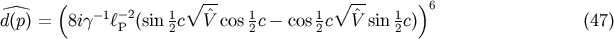 ( -1 - 2 1 V~ -- 1 1 V~ -- 1 )6 d(p) = 8ig lP (sin 2c ^V cos 2c- cos2c V^ sin 2c) (47)