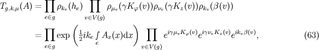 prod prod Tg,k,m(A) = rke(he) rmv(gKf(v))rnv (gKz(v))rkv (b(v)) e (- g ( v (- V(g) ) prod 1 prod igmvKf(v) ignvKz(v) ikvb(v) = exp 2ike integral Ax(x)dx e e e , (63) e (- g e v (- V (g)