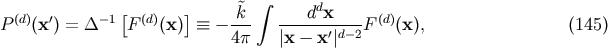 [ ] ~k integral ddx P (d)(x') = D -1 F (d)(x) = _ ---- -----------F (d)(x), (145) 4p |x - x'|d- 2