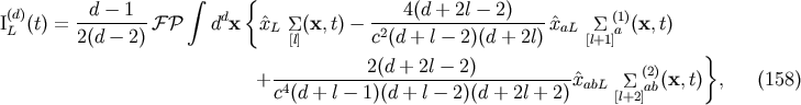 { (d) d - 1 integral d 4(d + 2l- 2) (1) IL (t) = --------F P d x ^xL S (x, t)- -2------------------ ^xaL S a (x,t) 2(d - 2) [l] c (d + l- 2)(d + 2l) [l+1] } -----------2(d-+-2l--2)----------- (2) + c4(d + l- 1)(d + l- 2)(d + 2l + 2)^xabL [Sl+2]ab(x, t) , (158)