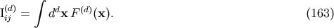 integral (d) d (d) Iij = d xF (x). (163)